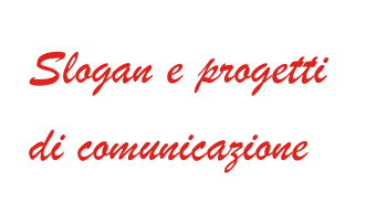 Slogan e progetti di comunicazione